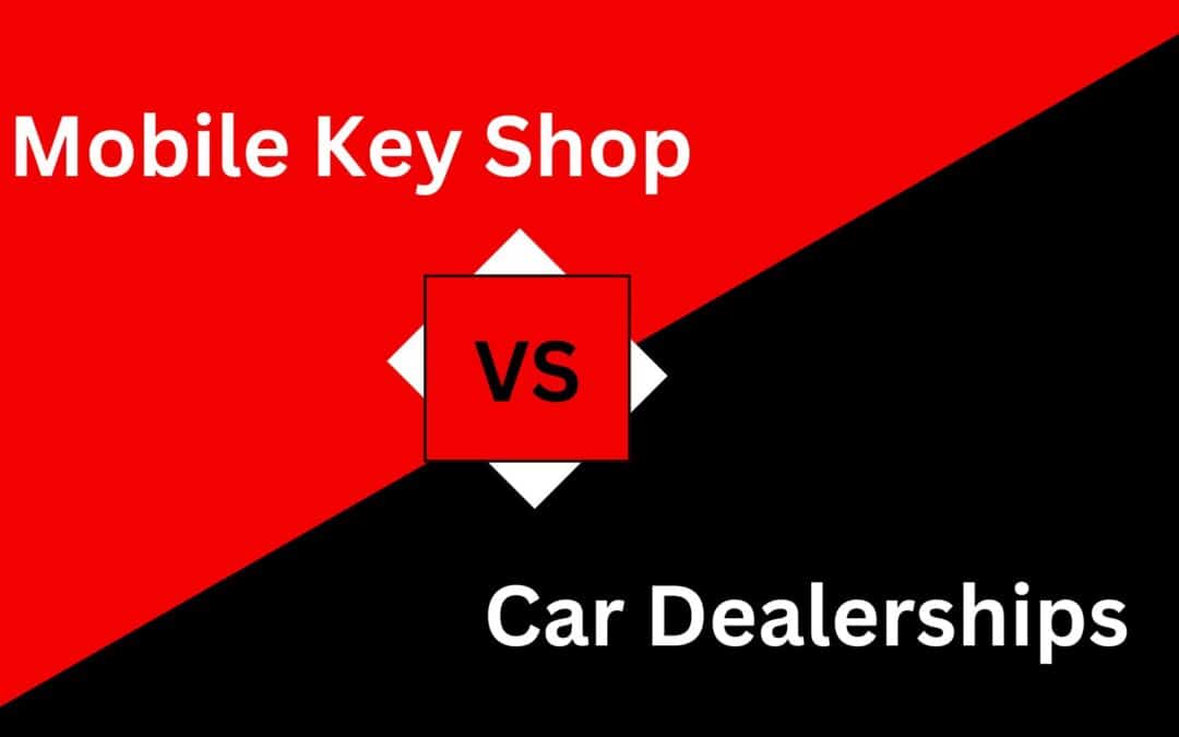 Mobile Auto Locksmith vs. Dealership